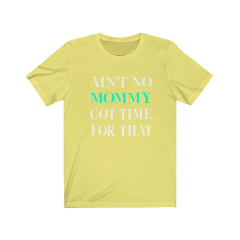 Image of Ain't No Mommy Got Time For That - Unisex Tee