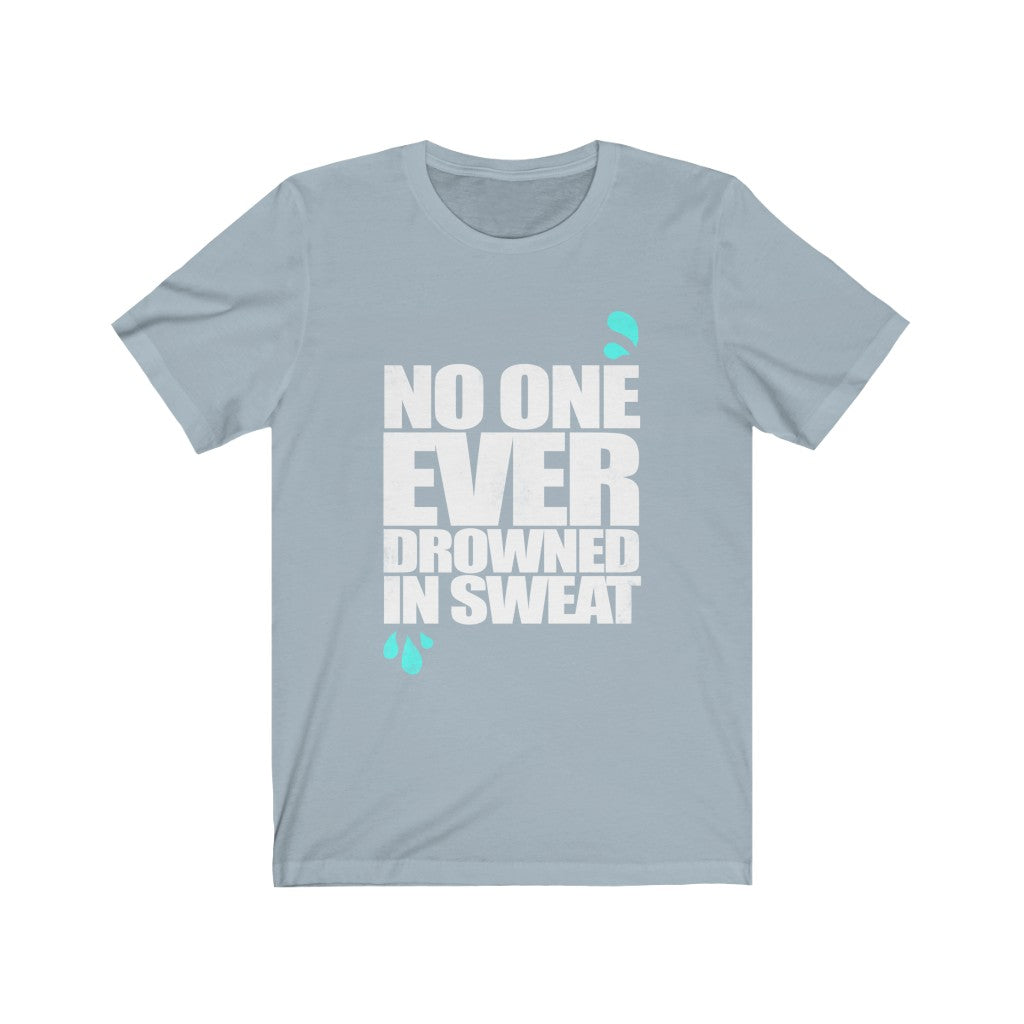 No One Ever Drowned in Sweat - Unisex Tee - Maas Tee