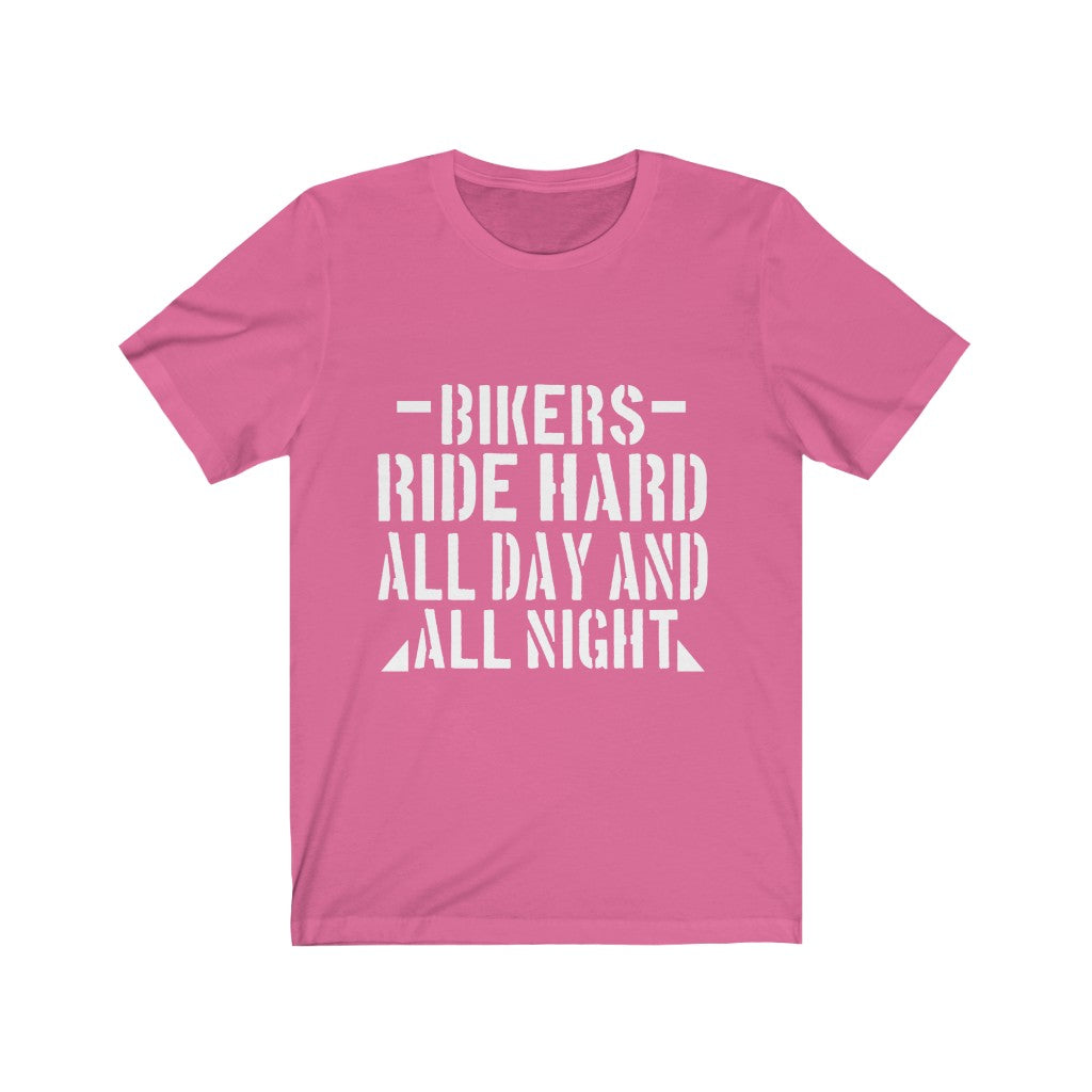 Bikers Ride Hard All Day And All Night - Unisex Tee - Maas Tee