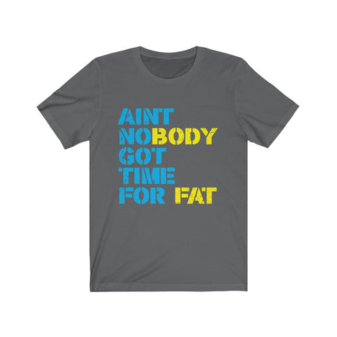 Image of Ain't Nobody Got Time For Fat - Unisex Tee - Maas Tee