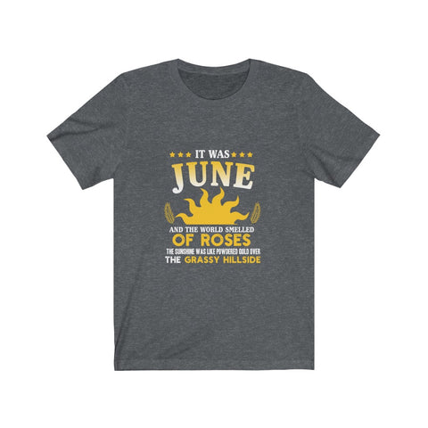 Image of It Was June And The World Smelled of Roses - Unisex Tee