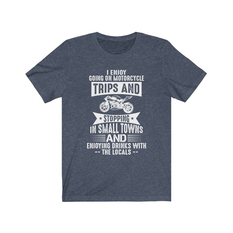 Image of I Enjoy Going on Motorcycle Trips - Unisex Tee - Maas Tee