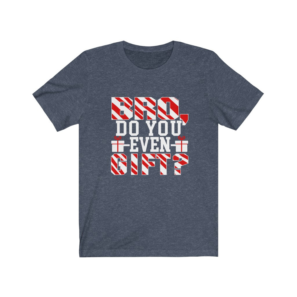 Bro Do You Even Gift - Unisex Tee - Maas Tee