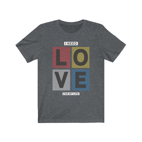 Image of I Need Love For My Life - Maas Tee