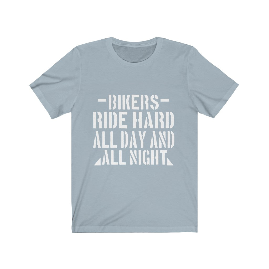 Bikers Ride Hard All Day And All Night - Unisex Tee - Maas Tee