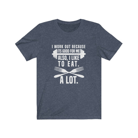 Image of I Work Out Because It's Good For Me - Unisex Tee - Maas Tee
