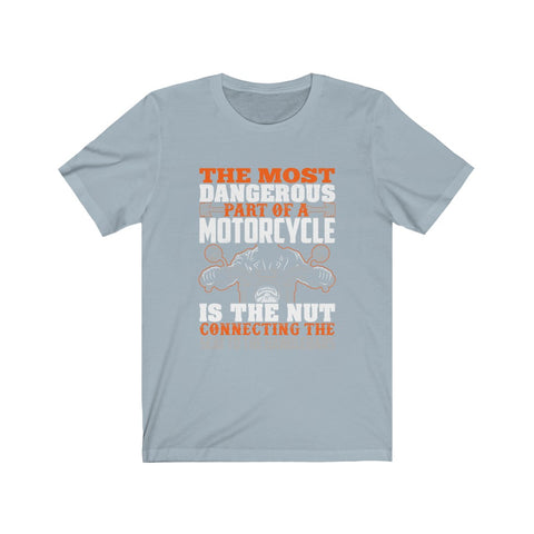 Image of The Most Dangerous Part of A Motorcycle - Unisex Tee - Maas Tee