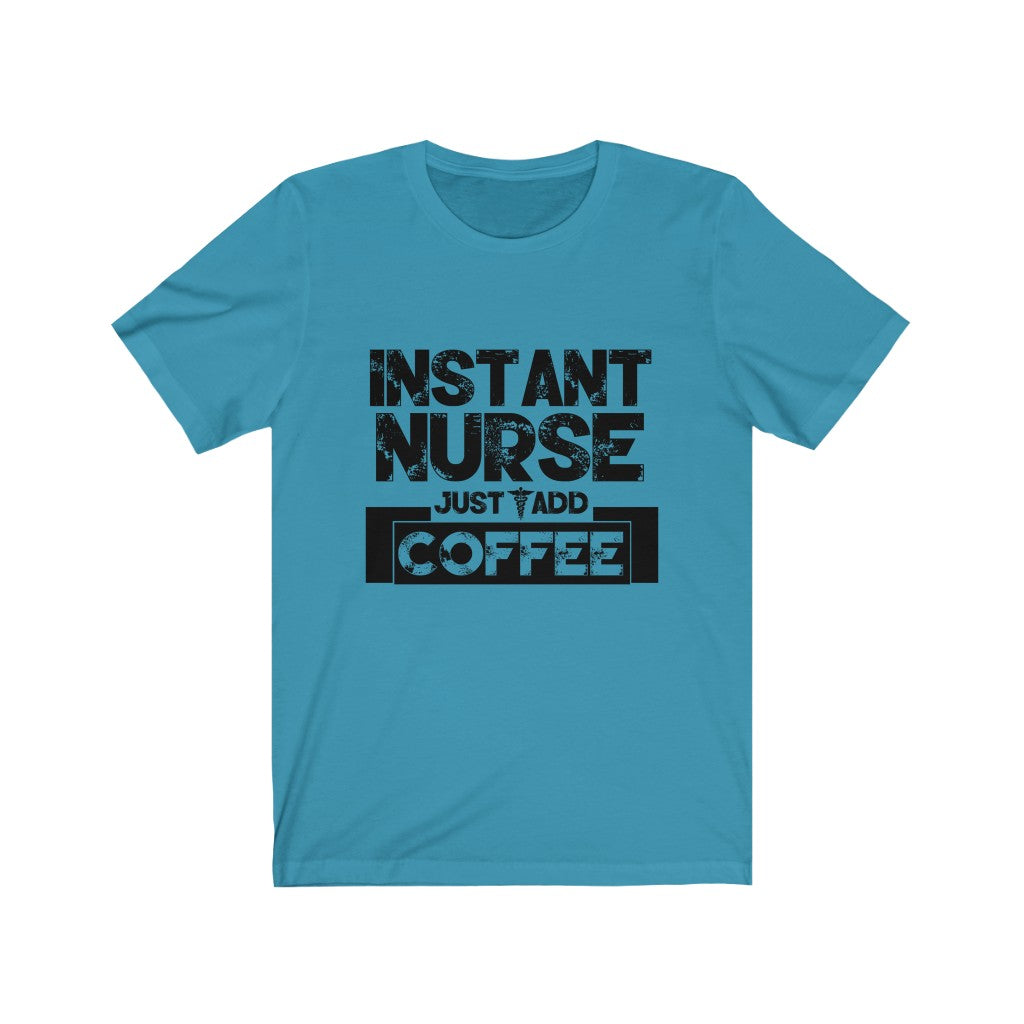 Instant Nurse Just Add Coffee - Unisex Tee