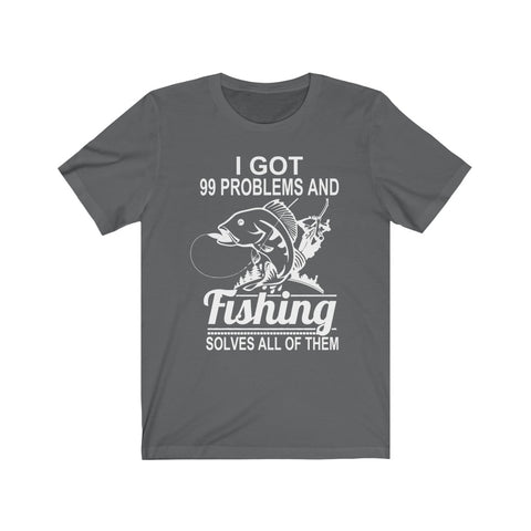 Image of I Got 99 Problems And Fishing Solves All of Them - Unisex Tee - Maas Tee