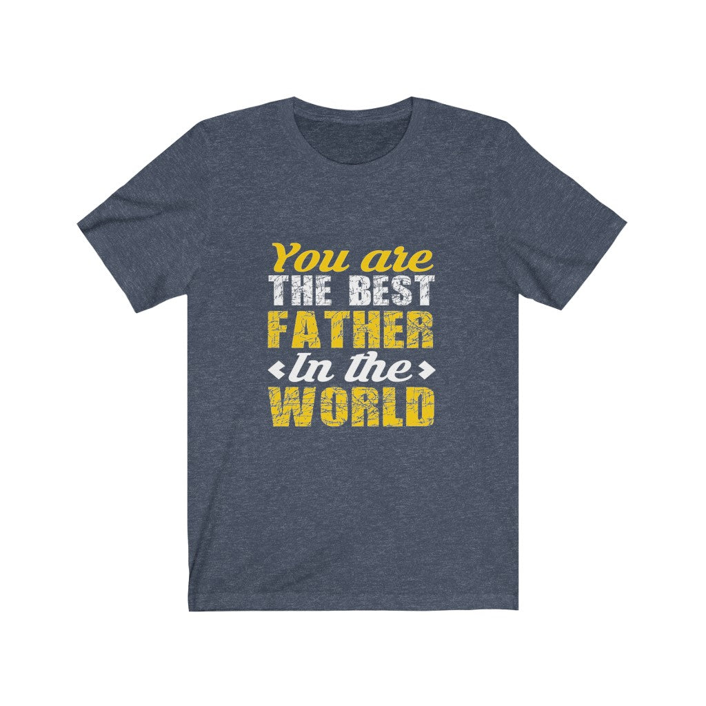 You Are The Best Father in The World - Unisex Tee