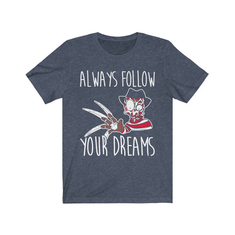 Image of Always Follow Your Dreams - Unisex Tee - Maas Tee