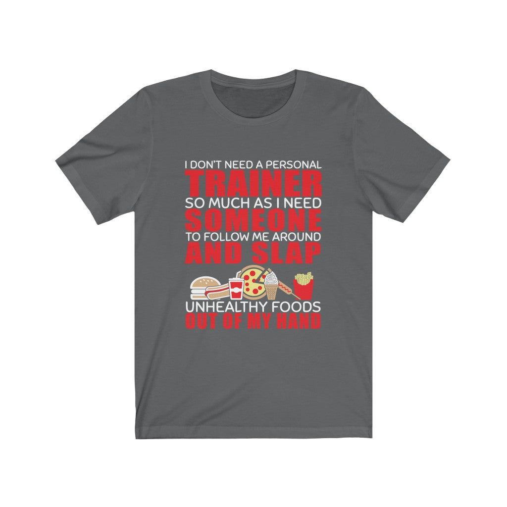 I Don't Need A Personal Trainer - Unisex Tee - Maas Tee