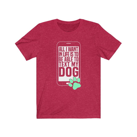 Image of All I want in my life to text my dog