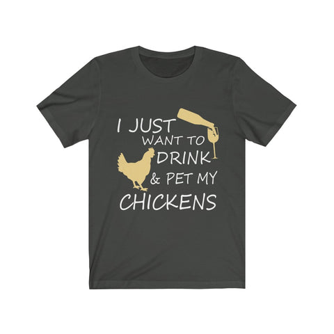Image of I just want to drink & Pet my Chickens - Unisex Tee - Maas Tee