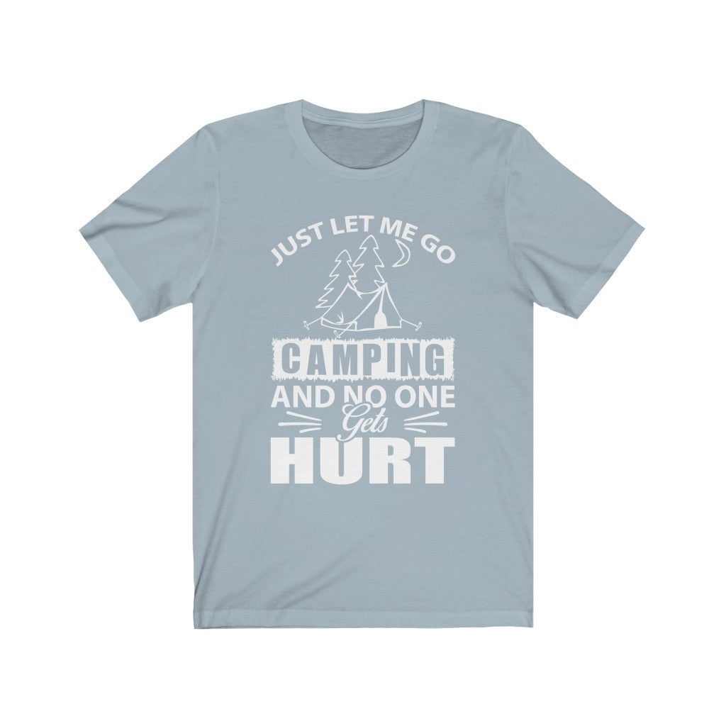 Just Let Me Go Camping - Unisex Tee