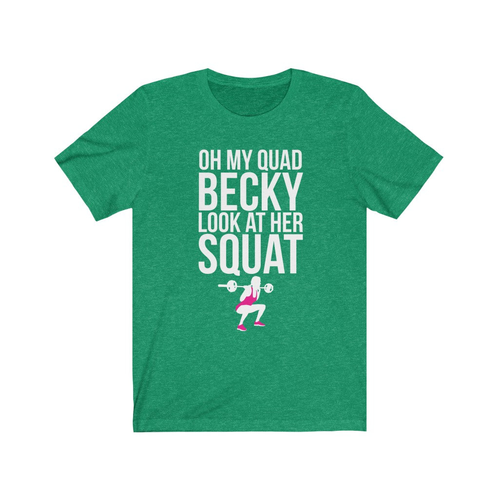 Oh My Quad Becky Looks At Her Squat - Unisex Tee - Maas Tee