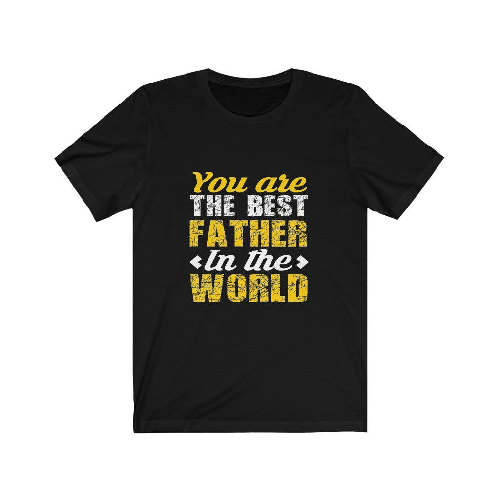 You Are The Best Father in The World - Unisex Tee