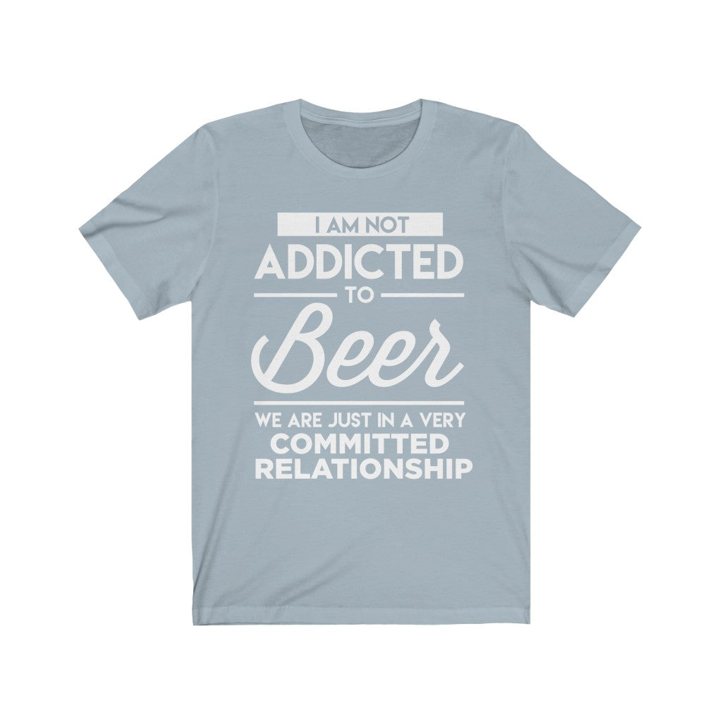 I Am Not Addicted To Beer - Unisex Tee