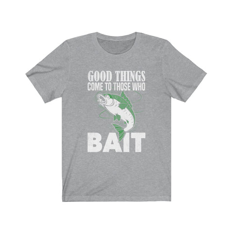 Image of Good Things Come To Those Who Bait - Unisex Tee - Maas Tee
