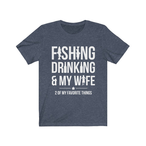Image of Fishing Drinking & My Wife - Unisex Tee - Maas Tee