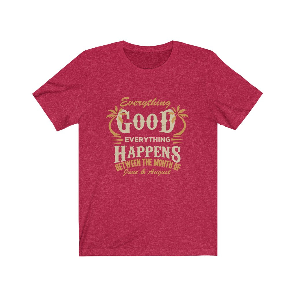 Everything Good Happens - Unisex Tee