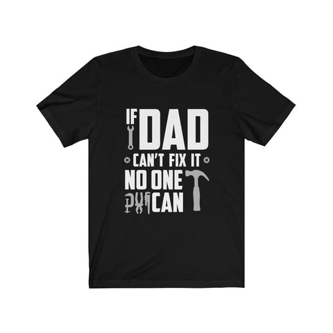 Image of If Dad Can't Fix it No One Can - Unisex Tee