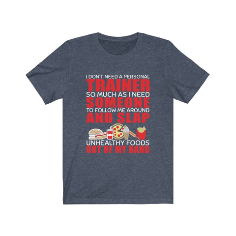 Image of I Don't Need A Personal Trainer - Unisex Tee - Maas Tee