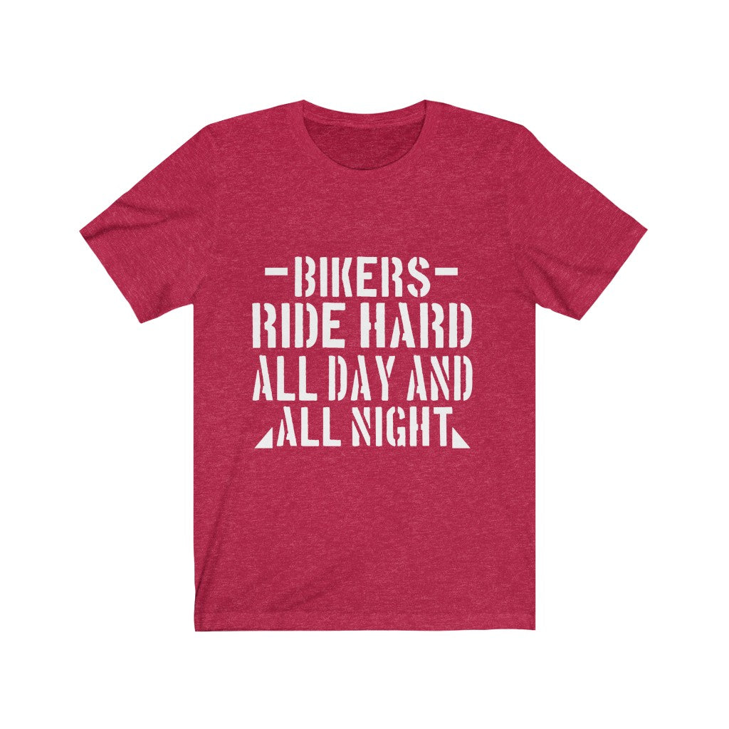 Bikers Ride Hard All Day And All Night - Unisex Tee - Maas Tee