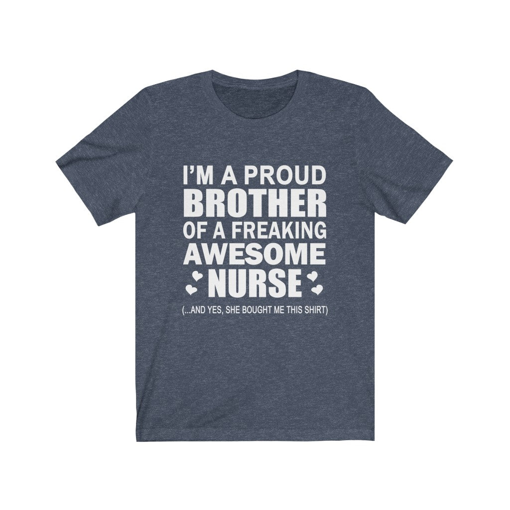 Proud Brother of A Freaking Awesome Nurse - Unisex Tee