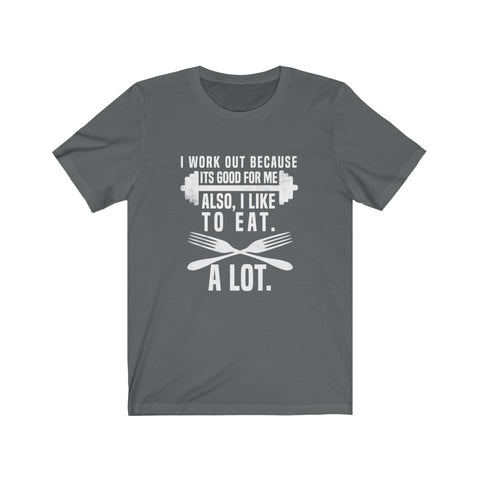 Image of I Work Out Because It's Good For Me - Unisex Tee - Maas Tee