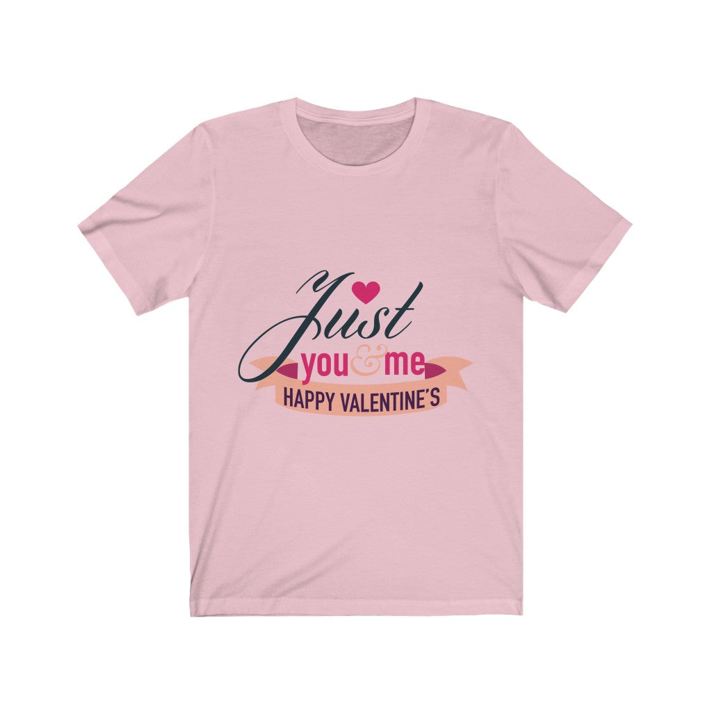 Just You And Me Happy Valentines - Unisex Tee