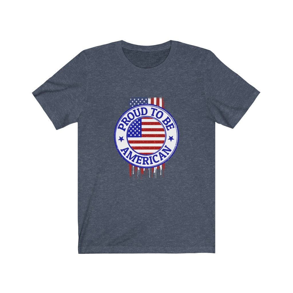 Proud To Be American - Unisex Tee