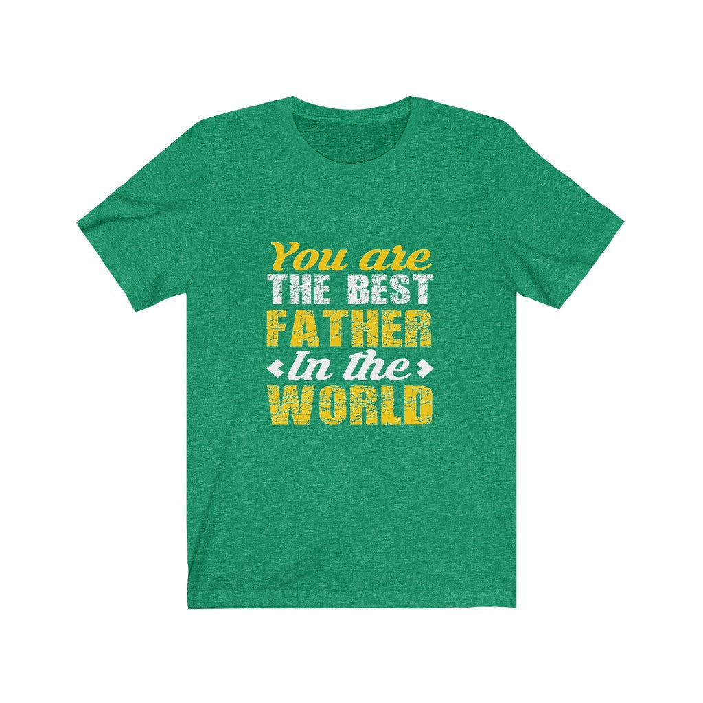 You Are The Best Father in The World - Unisex Tee