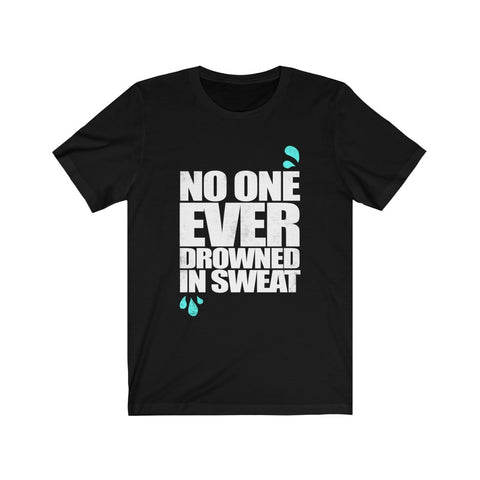 Image of No One Ever Drowned in Sweat - Unisex Tee - Maas Tee