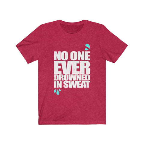 Image of No One Ever Drowned in Sweat - Unisex Tee - Maas Tee