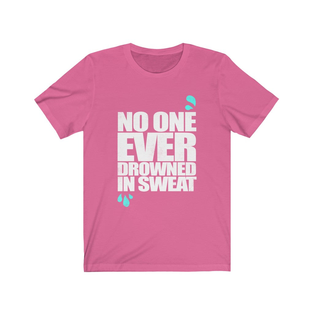 No One Ever Drowned in Sweat - Unisex Tee - Maas Tee