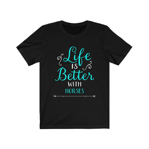 Image of Life is Better With Horses - Unisex Tee - Maas Tee