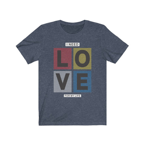 Image of I Need Love For My Life - Maas Tee