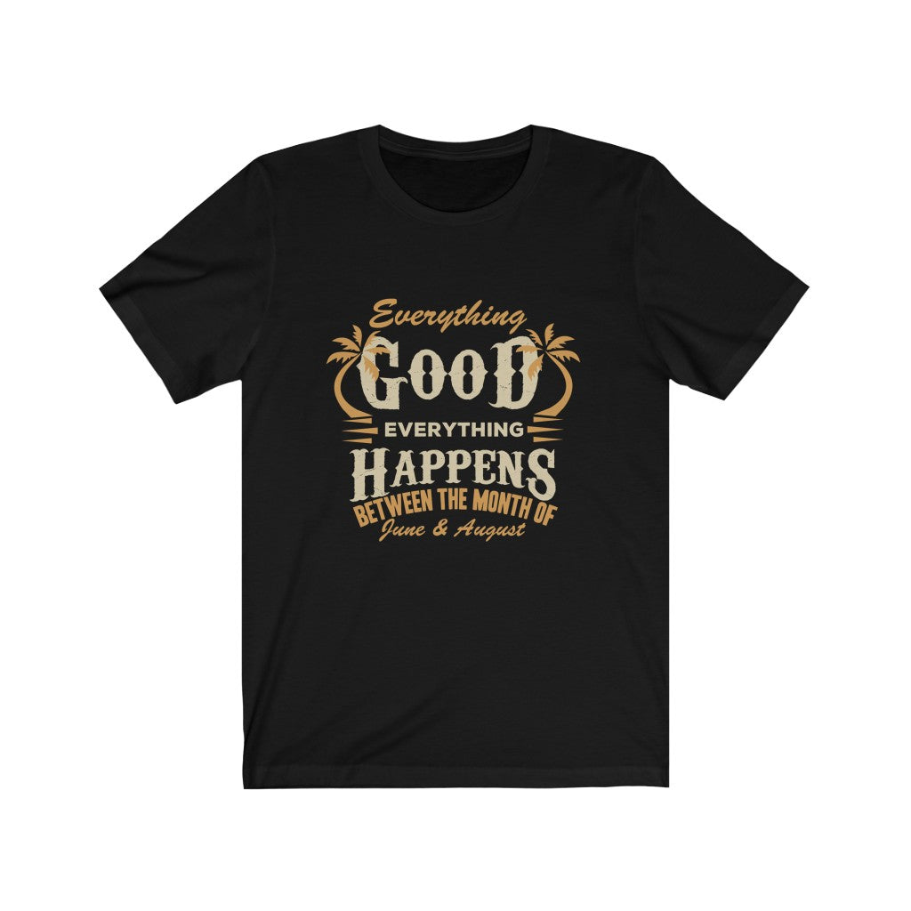 Everything Good Happens - Unisex Tee