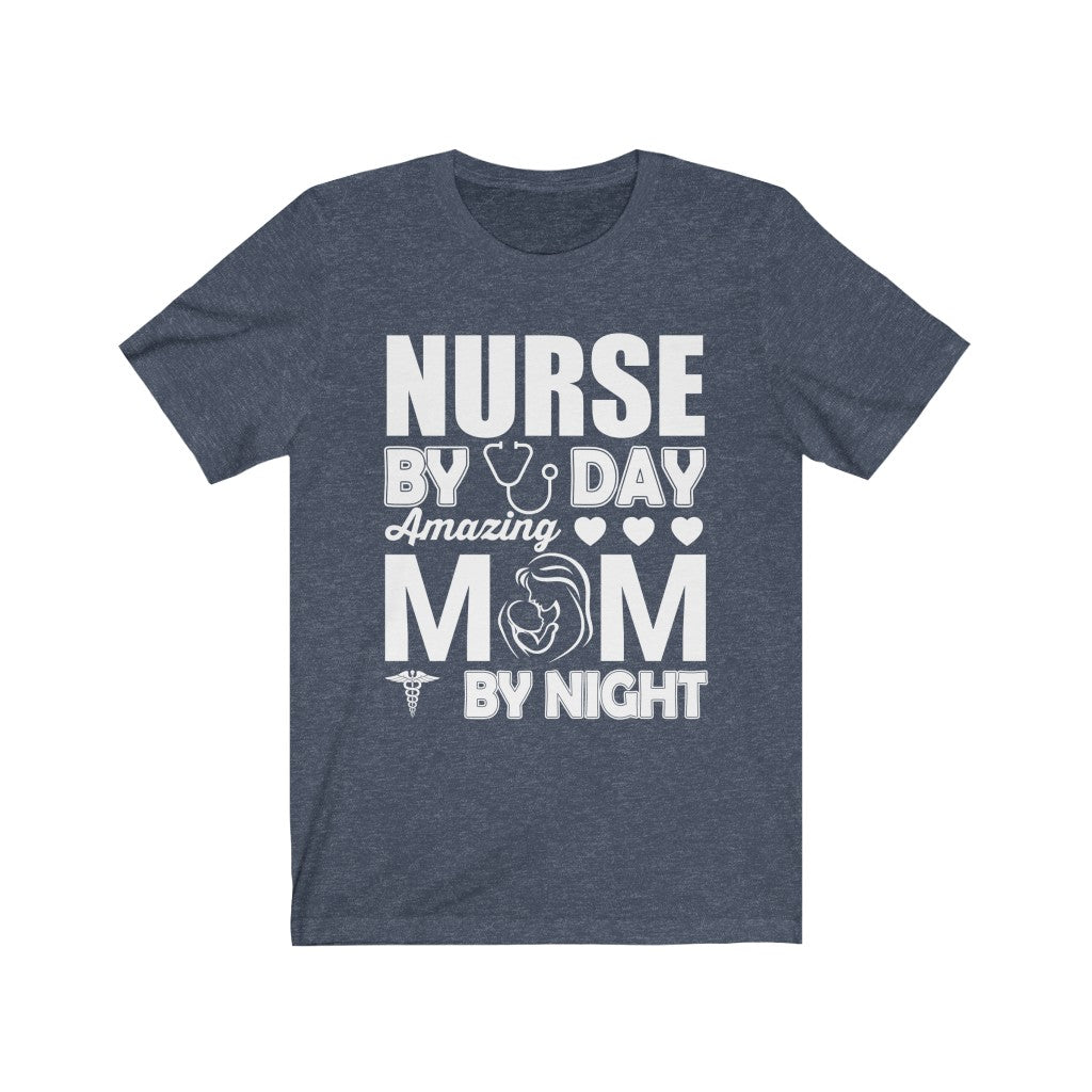 Nurse By Day Amazing Mom By Night - Unisex Tee
