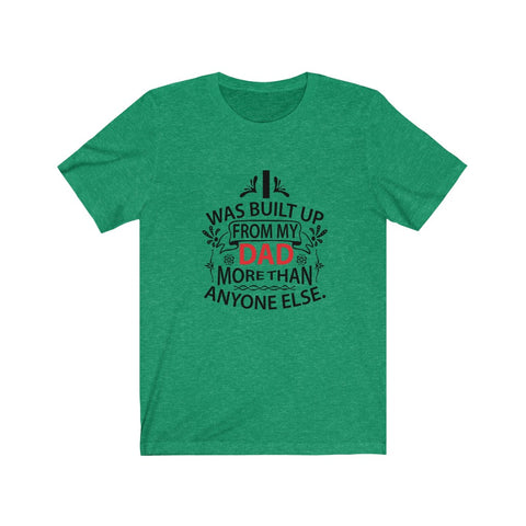 Image of I Was Built Up From My Dad - Unisex Tee
