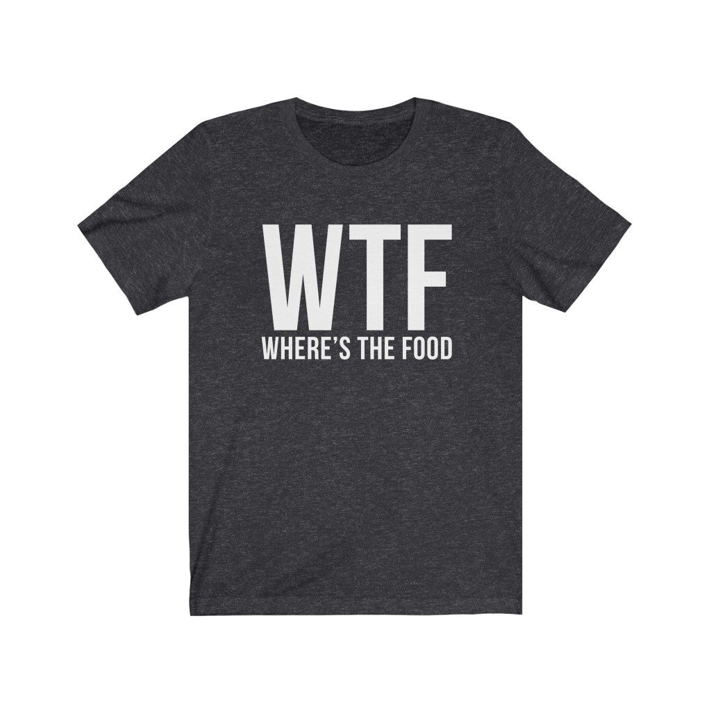WTF Where's The Food - Unisex Tee