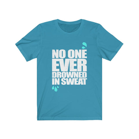 Image of No One Ever Drowned in Sweat - Unisex Tee - Maas Tee