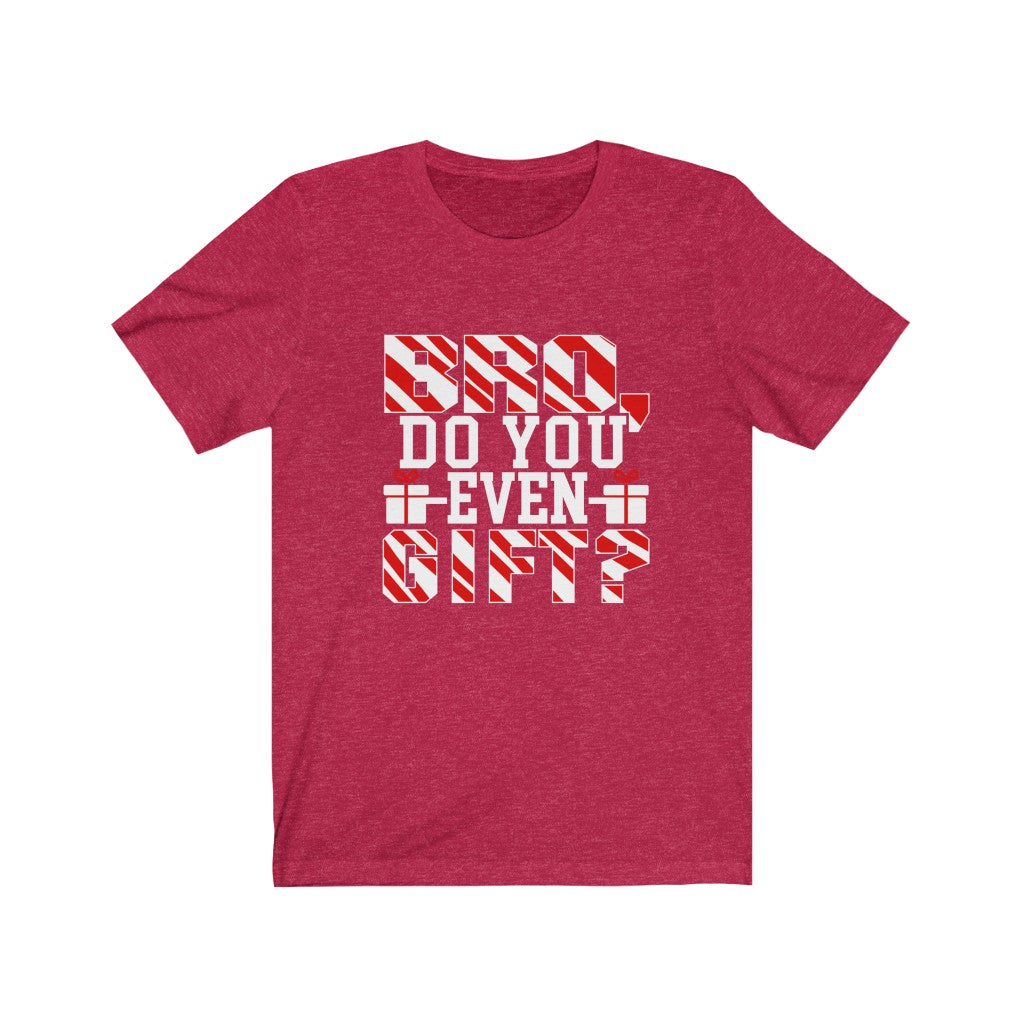 Bro Do You Even Gift - Unisex Tee - Maas Tee