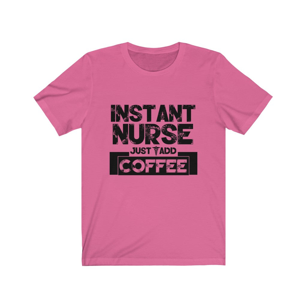 Instant Nurse Just Add Coffee - Unisex Tee