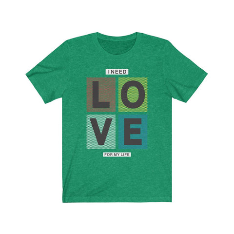 Image of I Need Love For My Life - Maas Tee