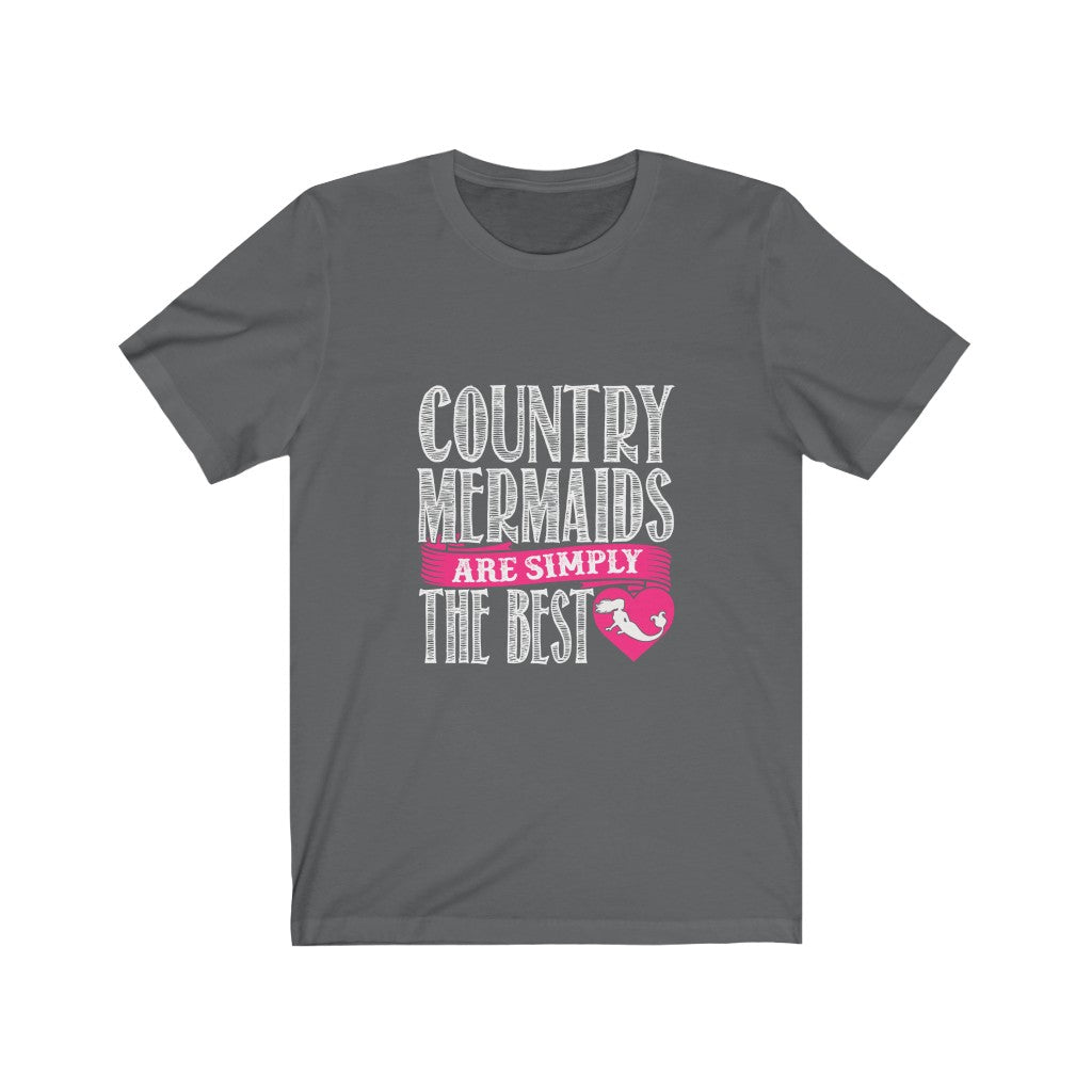Country Mermaids Are Simply The Best - Unisex Tee