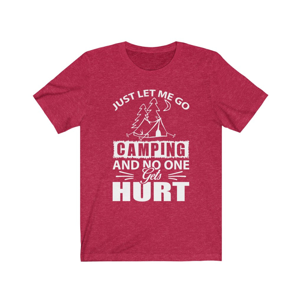 Just Let Me Go Camping - Unisex Tee