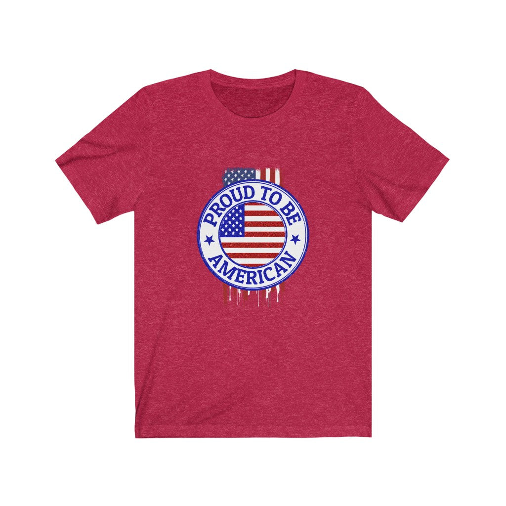 Proud To Be American - Unisex Tee