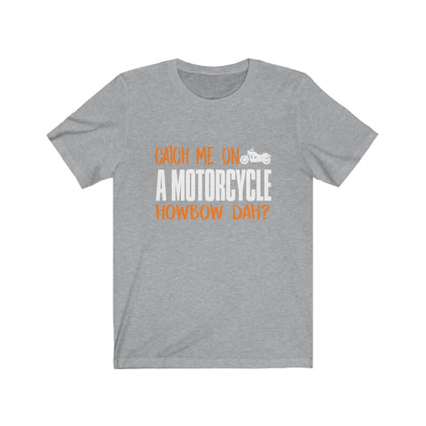 Image of Catch Me On A Motorcycle - Unisex Tee - Maas Tee